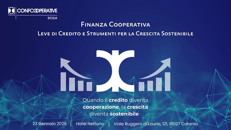"Finanza Cooperativa, Leve di Credito e Strumenti per la Crescita Sostenibile" : appuntamento a Catania